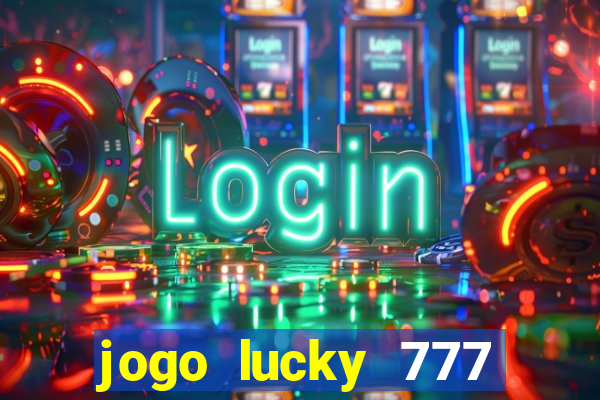 jogo lucky 777 paga mesmo